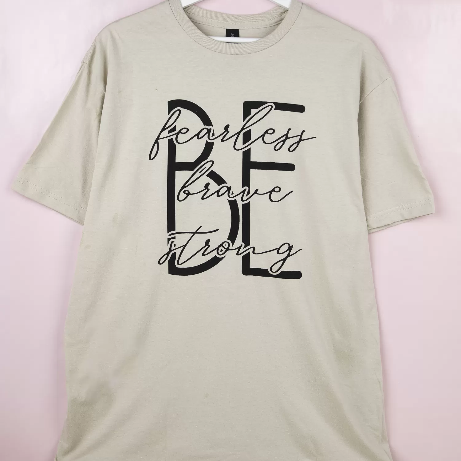 Be Fearless, Be Bold, Be Strong T-shirt  